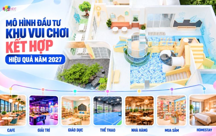 Các mô hình đầu tư khu vui chơi kết hợp hiệu quả năm 2027