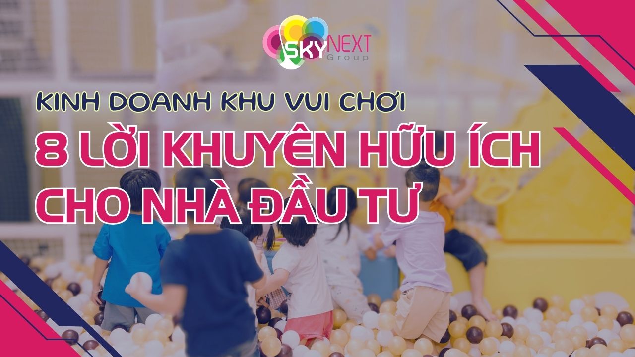 Hình ảnh 8 lời khuyên dành cho nhà đầu tư khi quyết định đầu tư khu vui chơi