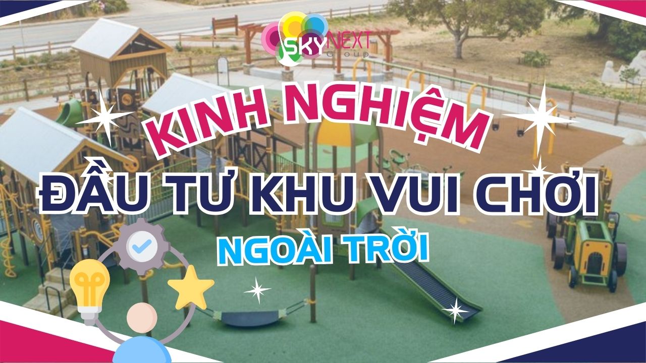 Hình kinh nghiệm đầu tư khu vui chơi ngoài trời hay