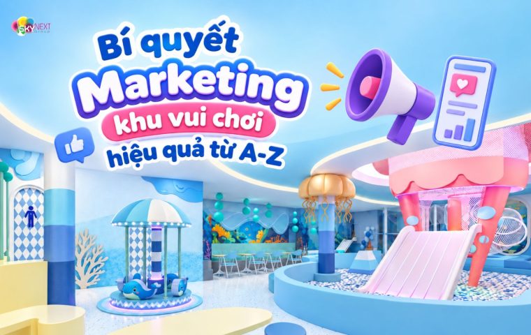Chiến lược marketing khu vui chơi hiệu quả cho chủ đầu tư