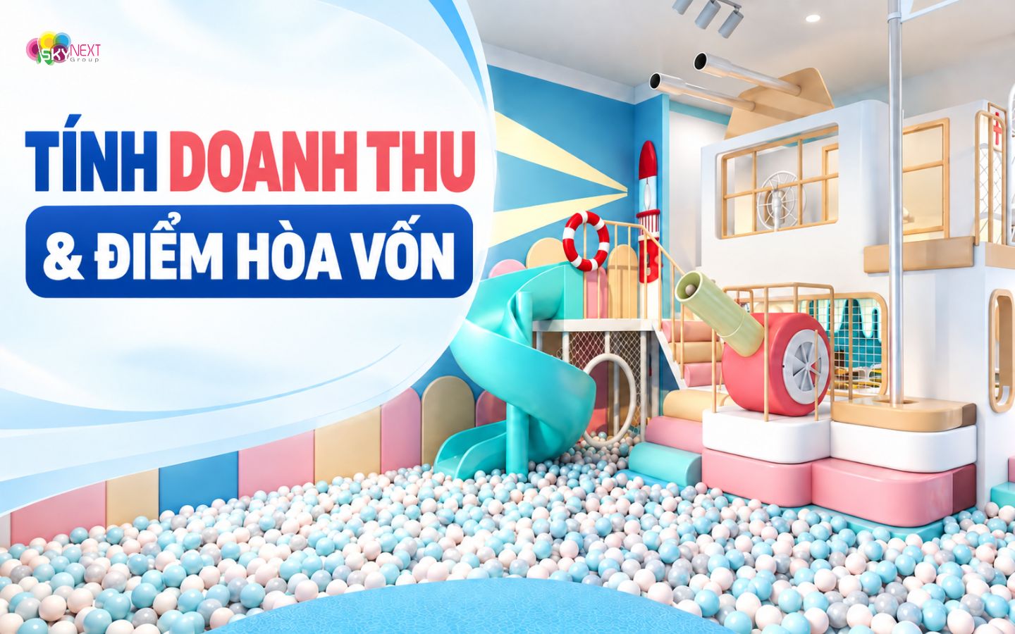 Hướng dẫn mở khu vui chơi trẻ em năm 2027 từ A-Z 5 Tính doanh thu và điểm hòa vốn trước khi mở khu vui chơi