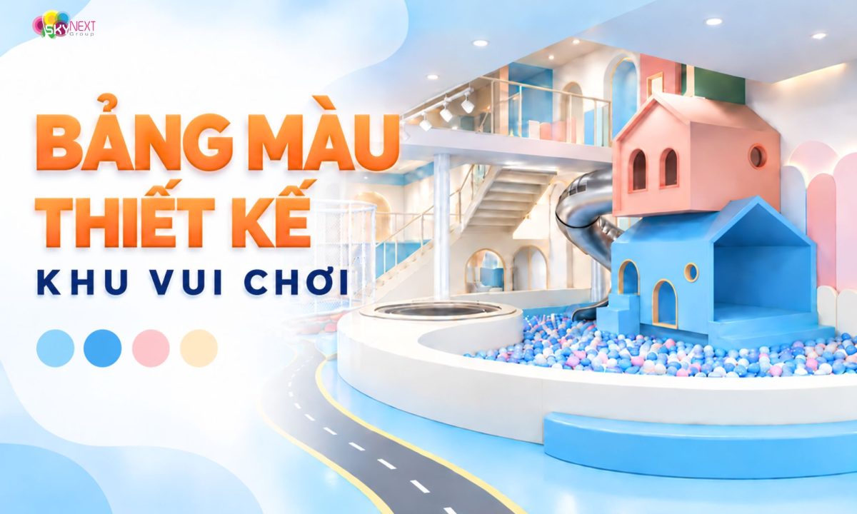 Bảng màu thiết kế khu vui chơi trẻ em thu hút và ấn tượng